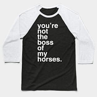 YOU'RE NOT THE BOSS! Baseball T-Shirt